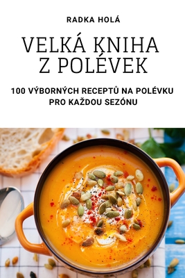 Velká Kniha Z Polévek By Radka Holá Cover Image