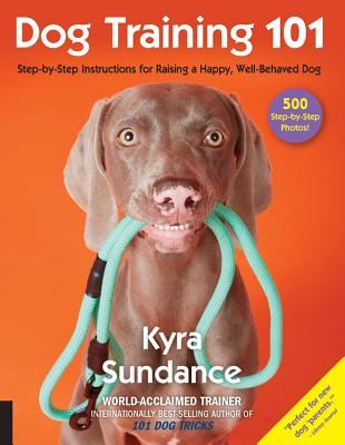 Dog Training 101: Step-by-Step Instructions for raising a happy well-behaved dog (Dog Tricks and Training) Cover Image