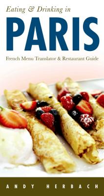 Eating & Drinking in Paris (Open Road Travel Guides) By Andy Herbach Cover Image