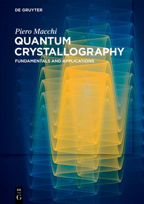 Quantum Crystallography: Fundamentals and Applications (de Gruyter Textbook) By Piero Macchi Cover Image