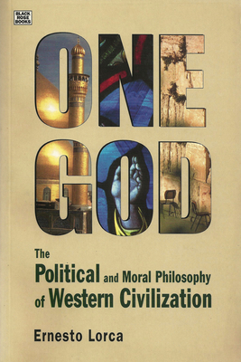 One God: The Political and Moral Philosophy of Western Civilization: The Political and Moral Philosophy of Western Civilization By Ernesto Lorca Cover Image
