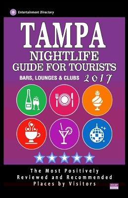 Tampa Nightlife Guide for Tourists 2017: Best Rated Bars, Lounges and Clubs in Tampa, Florida - Guide 2017 By Stuart G. McKeown Cover Image