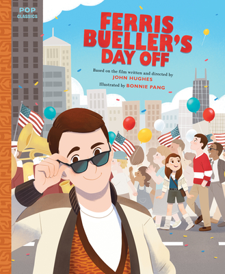 Ferris Bueller's Day Off: The Classic Illustrated Storybook (Pop Classics #12) By Bonnie Pang (Illustrator) Cover Image