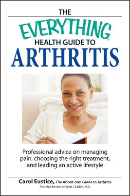 The Everything Health Guide to Arthritis: Get relief from pain, understand treatment and be more active! (Everything®) Cover Image