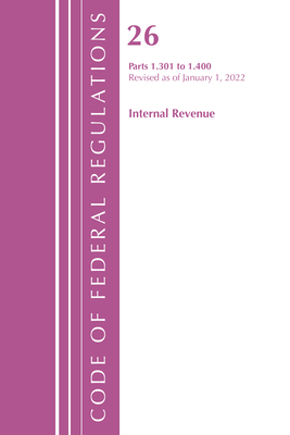 Code of Federal Regulations, Title 26 Internal Revenue 1.301-1.400, Revised as of April 1, 2022 By Office of the Federal Register (U S ) Cover Image