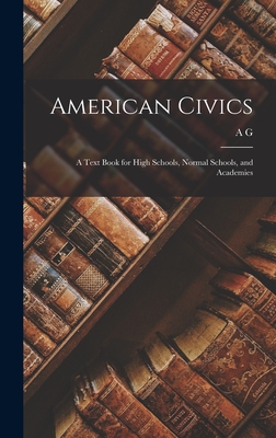 American Civics: A Text Book for High Schools, Normal Schools, and Academies Cover Image