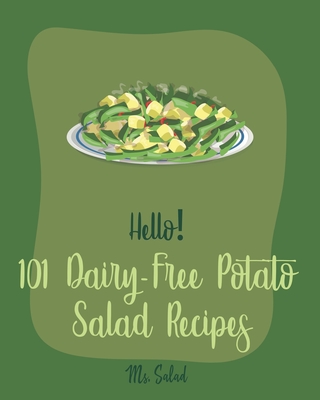 Hello! 101 Dairy-Free Potato Salad Recipes: Best Dairy-Free Potato Salad Cookbook Ever For Beginners [Bean Salad Recipes, Mashed Potato Cookbook, Warm Cover Image