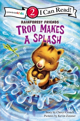Troo Makes a Splash: Level 2 (I Can Read! / Rainforest Friends) By Cheryl Crouch, Kevin Zimmer (Illustrator) Cover Image