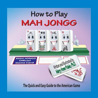 How to Play Mah Jongg: The Quick and Easy Guide to the American Game Cover Image