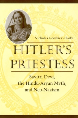 Hitler's Priestess: Savitri Devi, the Hindu-Aryan Myth, and Neo-Nazism Cover Image