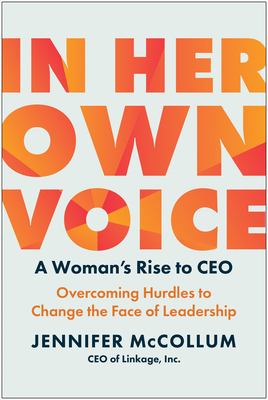 In Her Own Voice: A Woman's Rise to CEO: Overcoming Hurdles to Change the Face of Leadership Cover Image