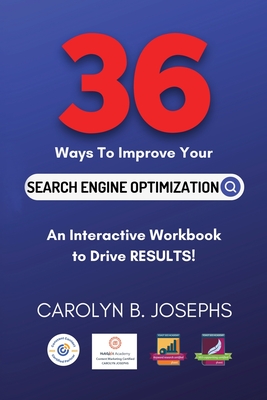 36 Ways to Improve Your Search Engine Optimization By Carolyn B. Josephs Cover Image