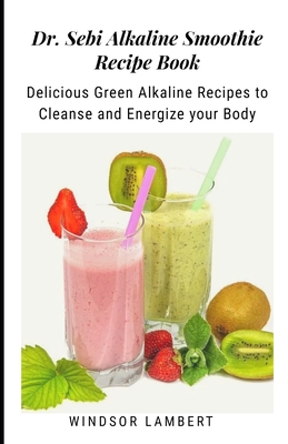 Dr. Sebi Alkaline Smoothie Recipe Book: Delicious Green Alkaline Recipes to  Cleanse and Energize your Body (Paperback) | Hooked