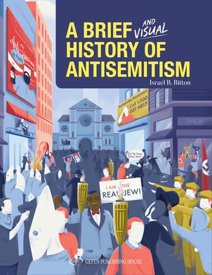 A Brief and Visual History of Anti-Semitism By Israel B. Bitton Cover Image