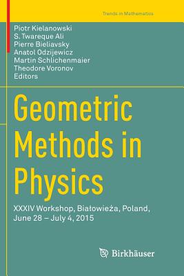 Geometric Methods in Physics: XXXIV Workshop, Bialowieża, Poland, June 28 - July 4, 2015 (Trends in Mathematics) Cover Image