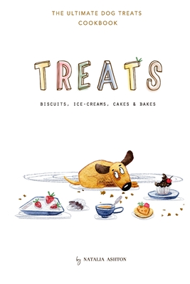 Treats. Biscuits, ice-creams, cakes and bakes: The ultimate dog treats cookbook Cover Image