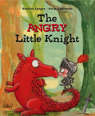 The Angry Little Knight By Annette Langen, Katja Gehrmann (Illustrator) Cover Image