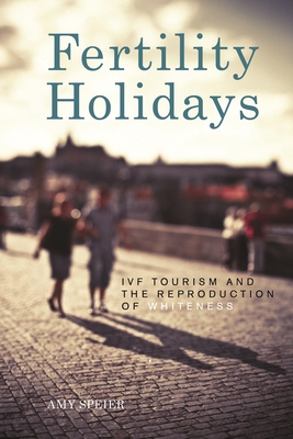 Fertility Holidays: IVF Tourism and the Reproduction of Whiteness Cover Image