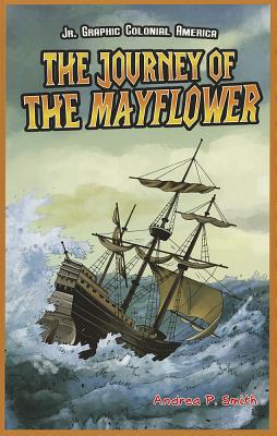 The Journey of the Mayflower (JR. Graphic Colonial America) By Alan Smith Cover Image