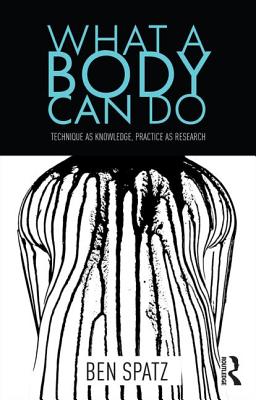 What a Body Can Do: Technique as Knowledge, Practice as Research Cover Image