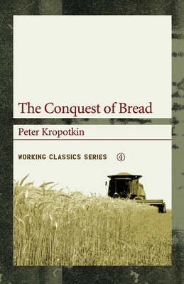 The Conquest of Bread (Working Classics #4)