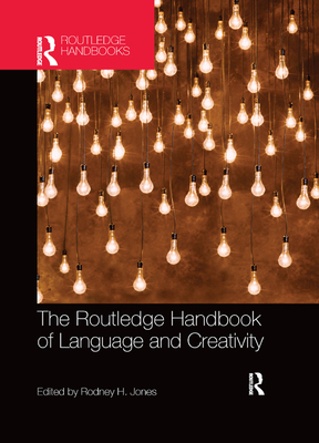 The Routledge Handbook of Language and Creativity (Routledge Handbooks ...