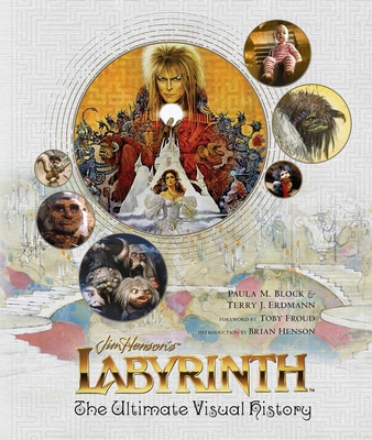 Labyrinth: The Ultimate Visual History By Paula M. Block, Terry J. Erdmann, Toby Froud (Foreword by), Brian Henson (Introduction by) Cover Image