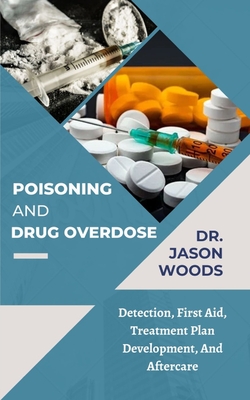 Poisoning and Drug Overdose: Detection, First Aid, Treatment Plan Development, And Aftercare Cover Image