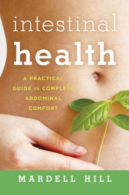 Intestinal Health: A Practical Guide to Complete Abdominal Comfort By Mardell Hill Cover Image