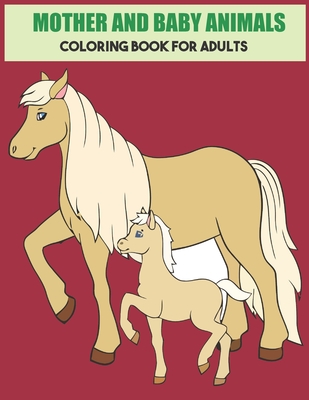 Mother And Baby Animals Coloring Book For Adults: Stress Relief Coloring  Book For Grown-Ups (Paperback) | Malaprop's Bookstore/Cafe