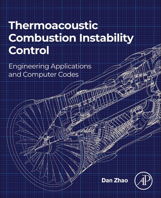 Thermoacoustic Combustion Instability Control: Engineering Applications and Computer Codes By Dan Zhao Cover Image
