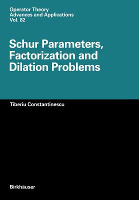 Schur Parameters, Factorization and Dilation Problems (Operator Theory: Advances and Applications #82) Cover Image