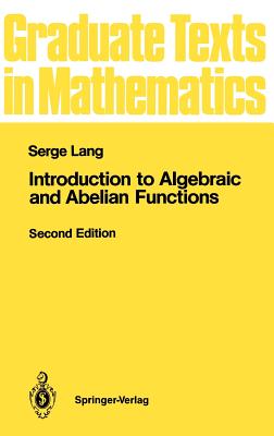 Introduction to Algebraic and Abelian Functions (Graduate Texts in Mathematics #89)