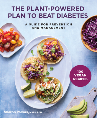 The Plant-Powered Plan to Beat Diabetes: A Guide for Prevention and Management By Sharon Palmer Cover Image