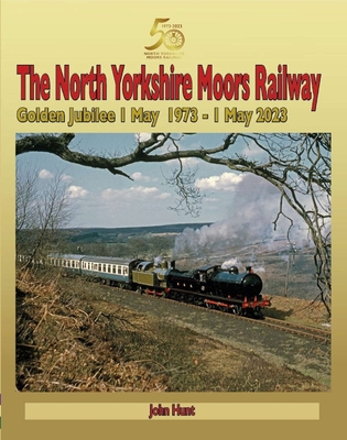 North Yorkshire Moors Railway Golden Jubilee 1 May 1973 - 1 May 2023 (Railway Heritage)
