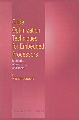 Code Optimization Techniques for Embedded Processors: Methods, Algorithms, and Tools Cover Image