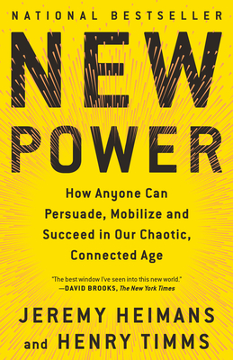 New Power: How Anyone Can Persuade, Mobilize, and Succeed in Our Chaotic, Connected Age Cover Image