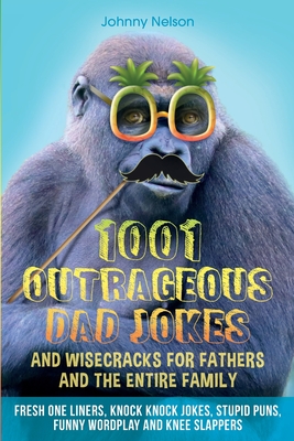 1001 Outrageous Dad Jokes and Wisecracks for Fathers and the entire family Cover Image