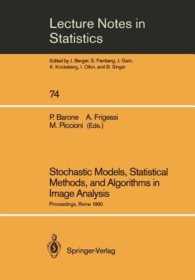 Stochastic Models, Statistical Methods, and Algorithms in Image Analysis: Proceedings of the Special Year on Image Analysis, Held in Rome, Italy, 1990 (Lecture Notes in Statistics #74) Cover Image