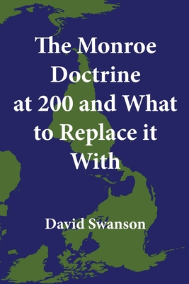 The Monroe Doctrine at 200 and What to Replace it With By David Swanson Cover Image