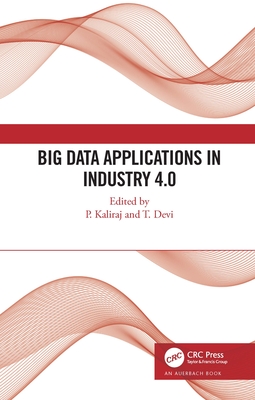 Big Data Applications in Industry 4.0 By P. Kaliraj (Editor), T. Devi Cover Image
