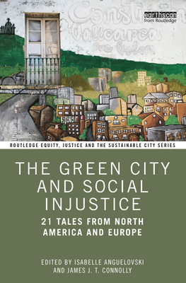 The Green City and Social Injustice: 21 Tales from North America and Europe (Routledge Equity)