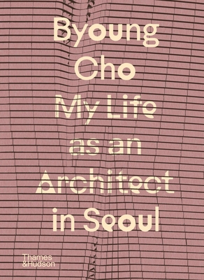 Byoung Cho: My Life as an Architect in Seoul