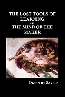 The Lost Tools of Learning and the Mind of the Maker (Paperback) Cover Image