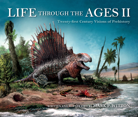 Life Through the Ages II: Twenty-First Century Visions of Prehistory (Life of the Past) Cover Image