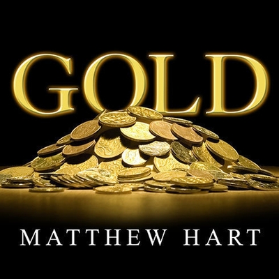 Gold Lib/E: The Race for the World's Most Seductive Metal By Matthew Hart, David Drummond (Read by) Cover Image