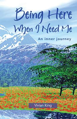 Being Here When I Need Me (Spiritual Growth) By Vivian King Cover Image