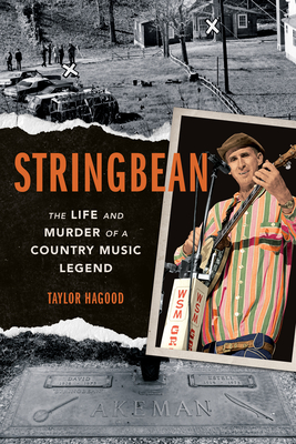 Stringbean: The Life and Murder of a Country Legend (Music in American Life) By Taylor Hagood Cover Image