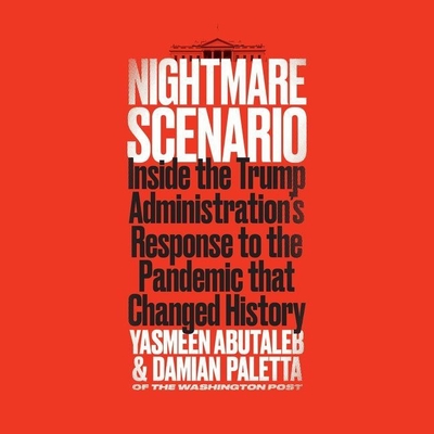 Nightmare Scenario: Inside the Trump Administration's Response to the Pandemic That Changed History By Yasmeen Abutaleb, Damian Paletta, Cassandra Campbell (Read by) Cover Image