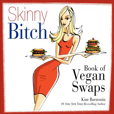 Skinny Bitch Book of Vegan Swaps By Kim Barnouin Cover Image